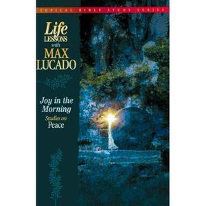 Joy in the Morning: Studies on Peace -- Max Lucado